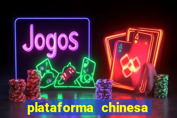 plataforma chinesa de jogos de cassino